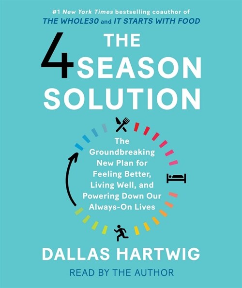 The 4 Season Solution: A Groundbreaking New Plan for Feeling Better, Living Well, and Powering Down Our Always-On Lives (Audio CD)