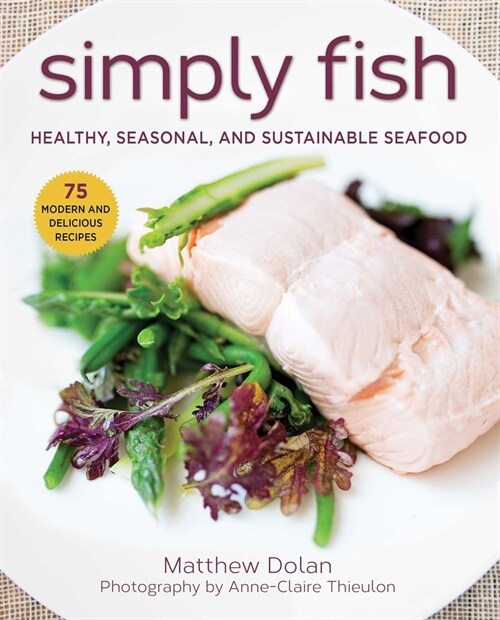 Simply Fish: Healthy, Seasonal, and Sustainable Seafood (Paperback)