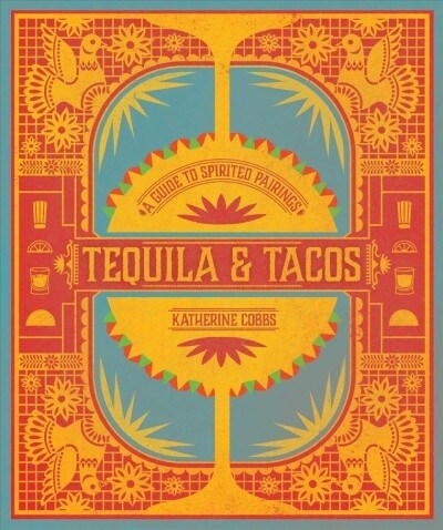 Tequila & Tacos: A Guide to Spirited Pairings (Hardcover)