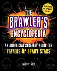 The Brawlers Encyclopedia: An Unofficial Strategy Guide for Players of Brawl Stars (Hardcover)