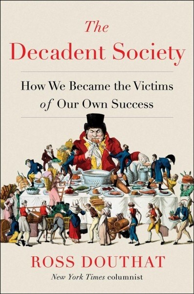 The Decadent Society: How We Became the Victims of Our Own Success (Hardcover)