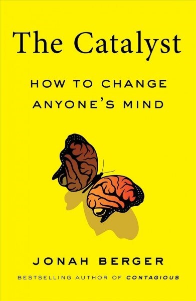 The Catalyst: How to Change Anyones Mind (Hardcover)