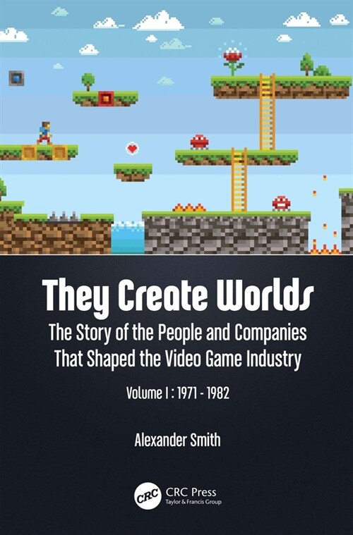 They Create Worlds : The Story of the People and Companies That Shaped the Video Game Industry, Vol. I: 1971-1982 (Hardcover)