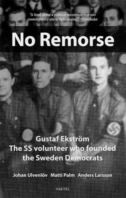 No Remorse : Gustaf Ekstroem  The SS volunteer who founded the Sweden Democrats (Hardcover)