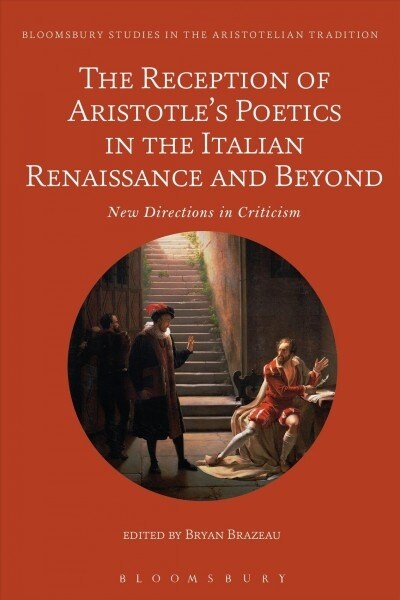 The Reception of Aristotle’s Poetics in the Italian Renaissance and Beyond : New Directions in Criticism (Hardcover)