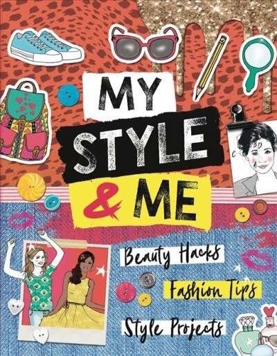 My Style & Me : Beauty Hacks, Fashion Tips, Style Projects (Paperback)