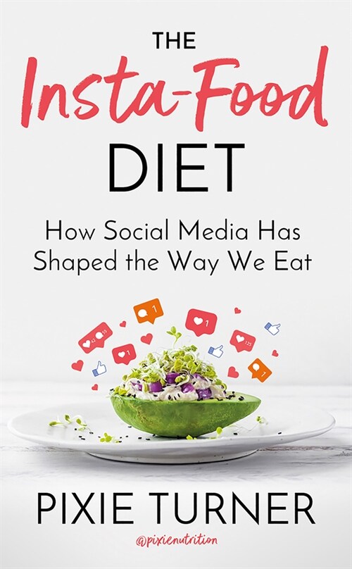 The Insta-Food Diet : How Social Media has Shaped the Way We Eat (Hardcover)