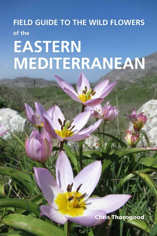 Field Guide to the Wild Flowers of the Eastern Mediterranean (Paperback)