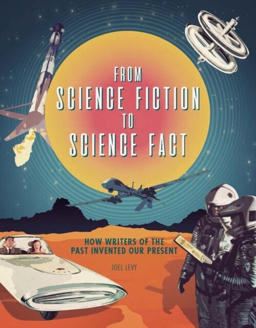 From Science Fiction to Science Fact : How Writers of the Past Invented Our Present (Hardcover)