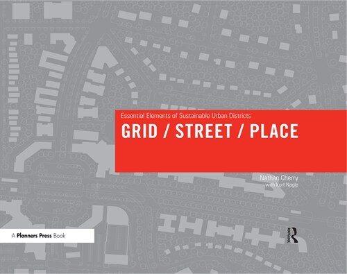 Grid/ Street/ Place : Essential Elements of Sustainable Urban Districts (Paperback)