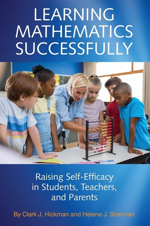 Learning Mathematics Successfully: Raising Self-Efficacy in Students, Teachers, and Parents (Paperback)