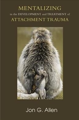 Mentalizing in the Development and Treatment of Attachment Trauma (Hardcover)