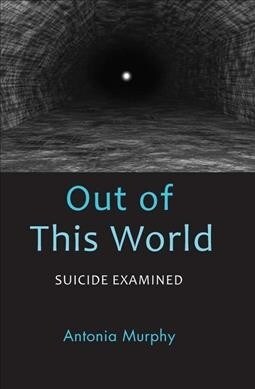 Out of This World : Suicide Examined (Hardcover)
