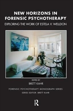 New Horizons in Forensic Psychotherapy : Exploring the Work of Estela V. Welldon (Hardcover)