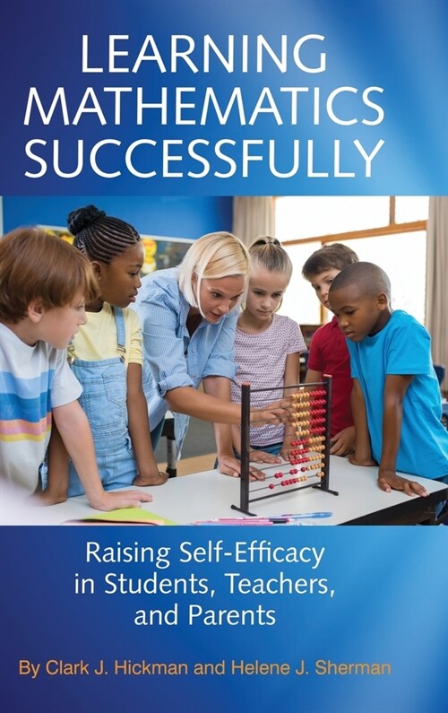 Learning Mathematics Successfully: Raising Self-Efficacy in Students, Teachers, and Parents (hc) (Hardcover)