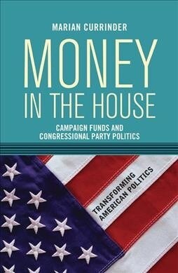 Money In the House : Campaign Funds and Congressional Party Politics (Hardcover)