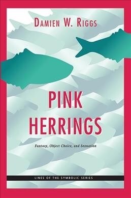 Pink Herrings : Fantasy, Object Choice, and Sexuation (Hardcover)