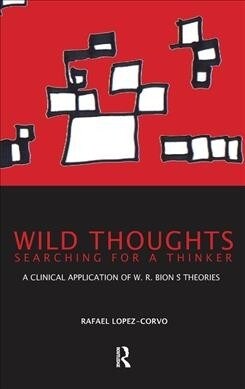 Wild Thoughts Searching for a Thinker : A Clinical Application of W.R. Bions Theories (Hardcover)