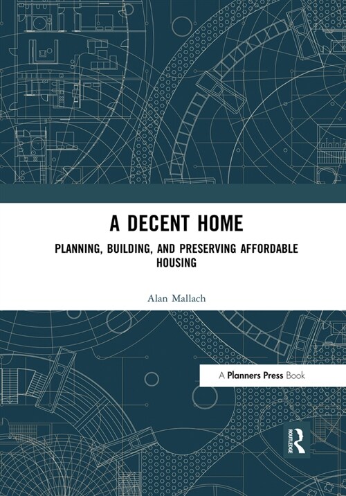 A Decent Home : Planning, Building, and Preserving Affordable Housing (Paperback)