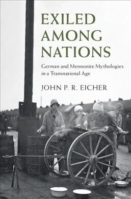 Exiled Among Nations : German and Mennonite Mythologies in a Transnational Age (Hardcover)