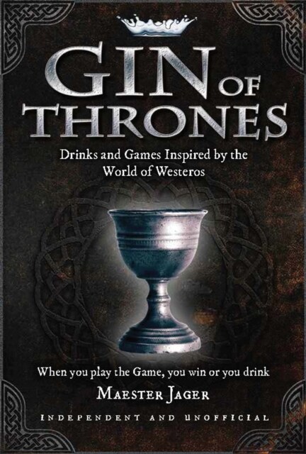 Gin of Thrones : Cocktails & drinking games inspired by the World of Westeros (Hardcover)