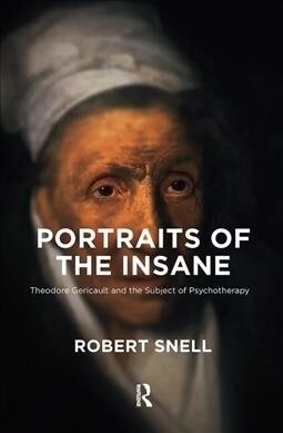 Portraits of the Insane : Theodore Gericault and the Subject of Psychotherapy (Hardcover)