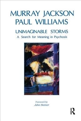Unimaginable Storms : A Search for Meaning in Psychosis (Hardcover)