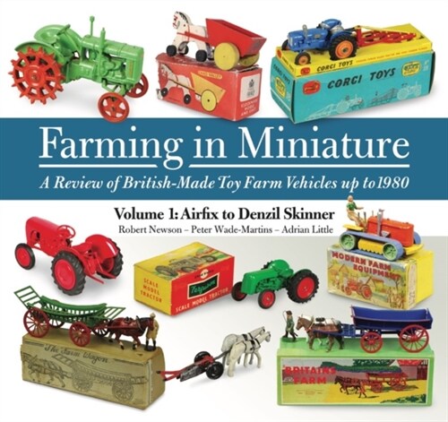 Farming in Miniature: Volume 1 : A review of British-made toy farm vehicles up to 1980 (Paperback)