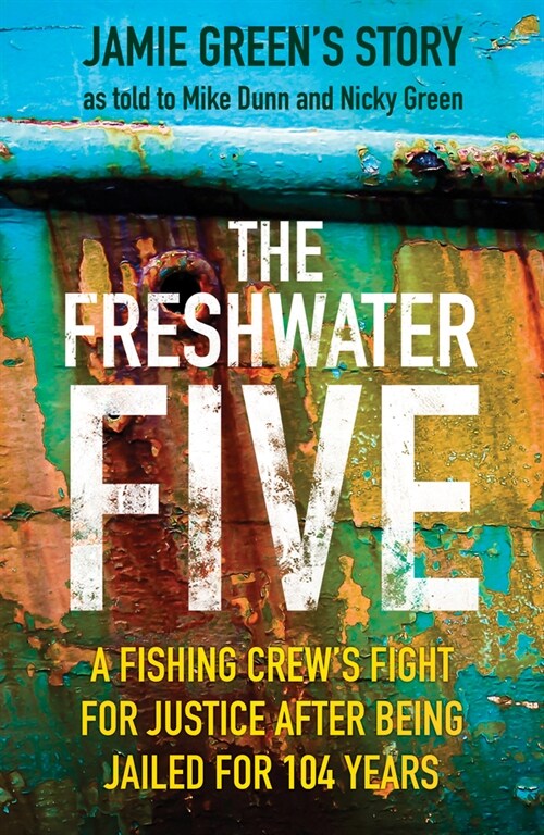 The Freshwater Five : A Fishing Crews Fight for Justice after being Jailed for 104 Years (Paperback)