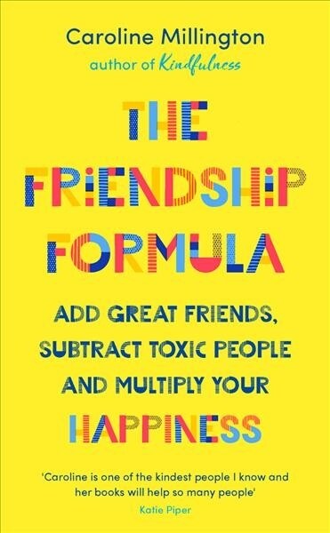 The Friendship Formula : Add great friends, subtract toxic people and multiply your happiness (Paperback)
