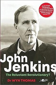 John Jenkins - The Reluctant Revolutionary? - Authorised Biography of the Mastermind Behind the Sixties Welsh Bombing Campaign (Paperback)