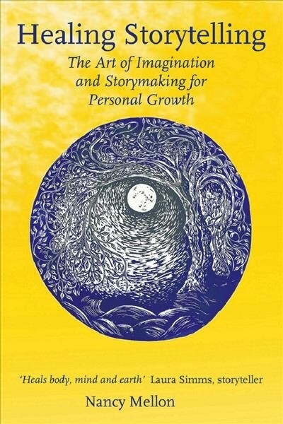 Healing Storytelling : The Art of Imagination and Storymaking for Personal Growth (Paperback)