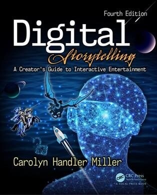 Digital Storytelling 4e : A creators guide to interactive entertainment (Paperback, 4 ed)