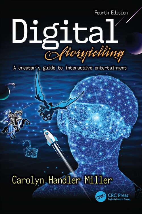 Digital Storytelling 4e : A creators guide to interactive entertainment (Hardcover, 4 ed)