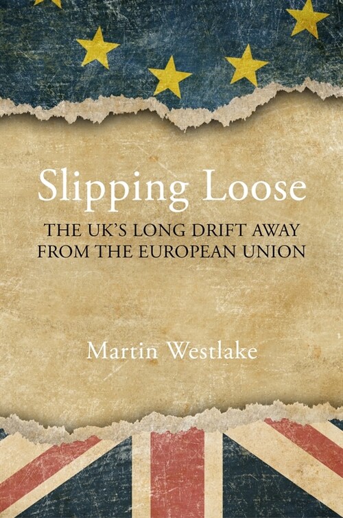 Slipping Loose : The UKs Long Drift Away From the European Union (Hardcover)