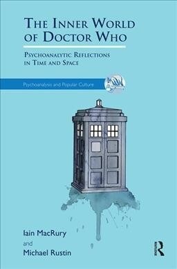 The Inner World of Doctor Who : Psychoanalytic Reflections in Time and Space (Hardcover)