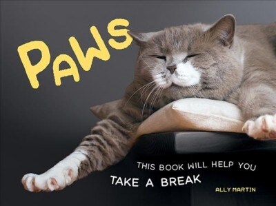 Paws : This Book Will Help You Take a Break (Hardcover)