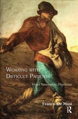 Working With Difficult Patients : From Neurosis to Psychosis (Hardcover)