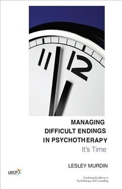 Managing Difficult Endings in Psychotherapy : Its Time (Hardcover)