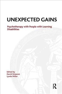 Unexpected Gains : Psychotherapy with People with Learning Disabilities (Hardcover)