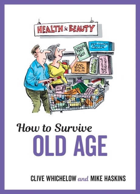 How to Survive Old Age : Tongue-In-Cheek Advice and Cheeky Illustrations about Getting Older (Hardcover)