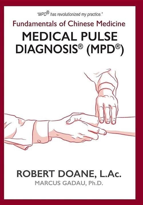 Medical Pulse Diagnosis(R) (MPD(R)): Fundamentals of Chinese Medicine Medical Pulse Diagnosis(R) (MPD(R)) (Hardcover)