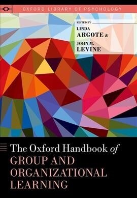 Oxford Handbook of Group and Organizational Learning (Hardcover)