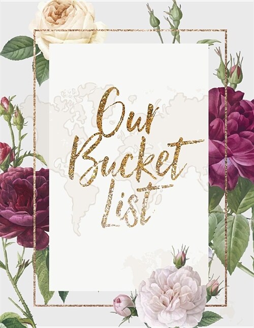 Our Bucket List: A pretty and thoughtful bucket list journal for couples and partners with prompts. Space for 100 awesome bucket list a (Paperback)