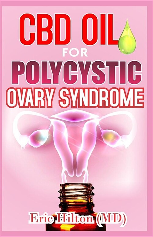 CBD Oil for Polycystic Ovary Syndrome: All you need to know about the Non-Stop Alternative Remedy for Polycystic Ovary Syndrome (PCOS) (Paperback)