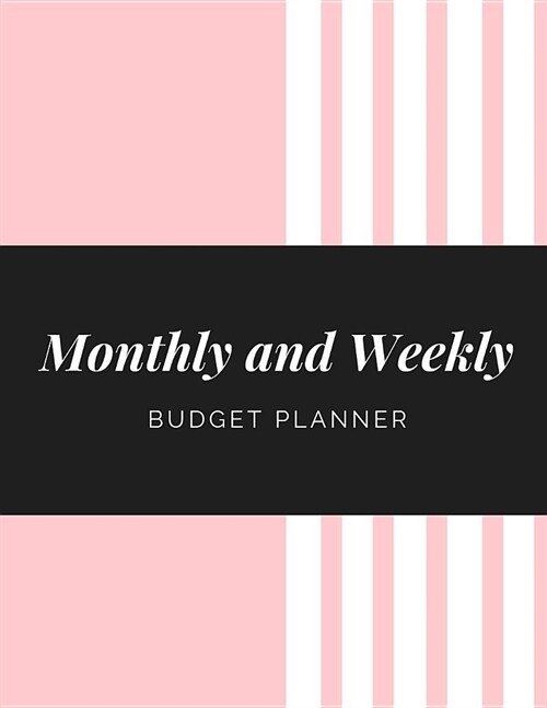 Monthly and Weekly Budget Planner: Expense Tracker Notebook Financial Monthly Planner Weekly Bill Organizer Book (Volume 3) (Paperback)
