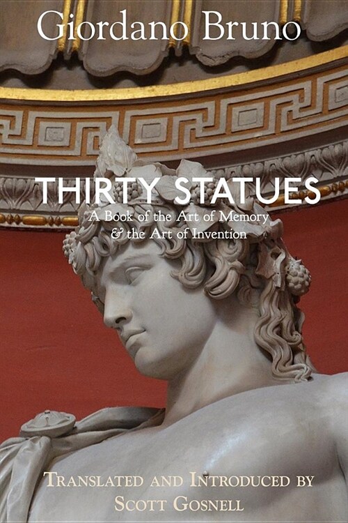 Thirty Statues: A Book of the Art of Memory & the Art of Invention (Paperback)