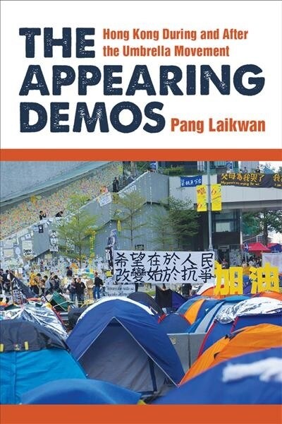 The Appearing Demos: Hong Kong During and After the Umbrella Movement (Hardcover)