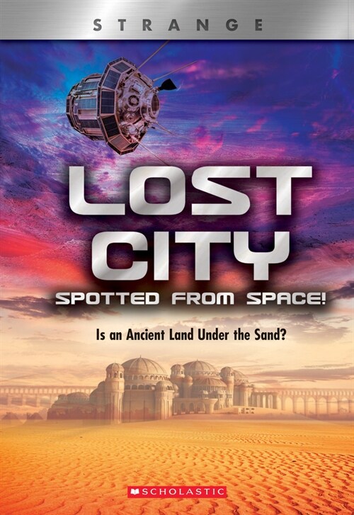 Lost City Spotted from Space! (Xbooks: Strange): Is an Ancient Land Under the Sand? (Hardcover, Library)