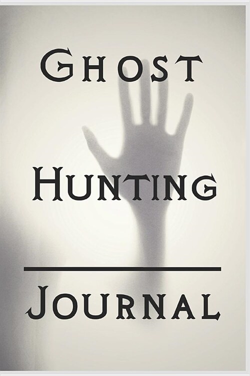 Ghost Hunting Journal: Guided Notebook for Logging Intense Creepy Stuff (Paperback)